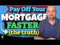 How to Pay off Your Mortgage Faster (The Truth)