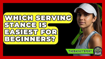 Which Serving Stance Is Easiest For Beginners? - The Racket Xpert
