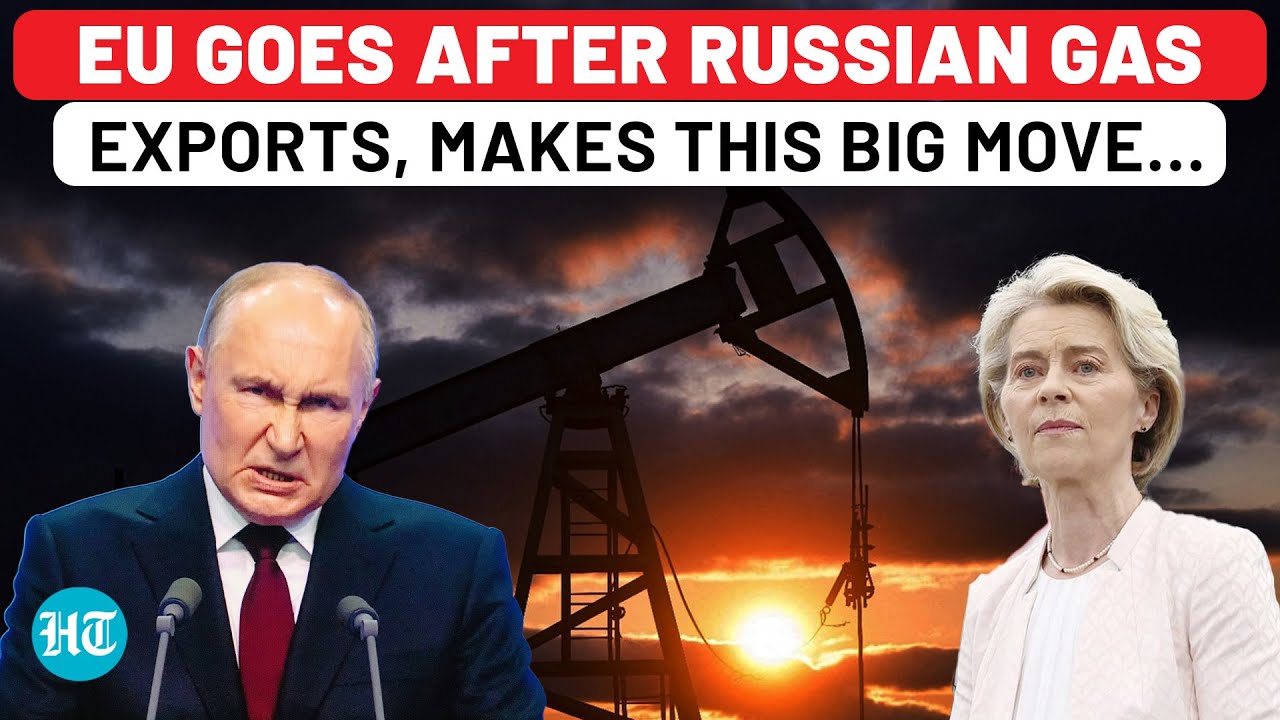 EU Makes Big Move To Choke Russian Gas Supplies By 2027, Pushes To Seal ...