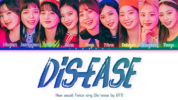 How would Twice sing Dis-ease by BTS
