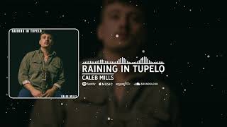 Caleb Mills - “Raining In Tupelo” (Official Audio)