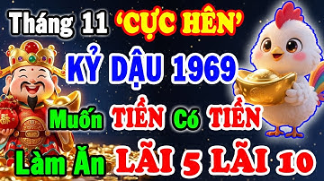 Tháng Hên Nhất Năm: Kỷ Dậu 1969 Nhận LỘC Cực HIẾM, Cơ Hội Tài Lộc Nhân Lên Gấp Mười Tháng 11 Âm