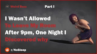 I Was Never Allowed To Leave My Room After 9 PM And One Night I Discovered Why | Part 1 | r\/nosleep