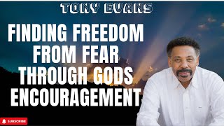 Supreme Being - Finding Freedom from Fear Through Gods Encouragement - Tony Evans 2023