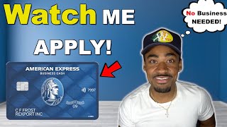 American Express Blue Business Cash Credit Card | WATCH ME APPLY! (With No Business)