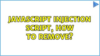 JavaScript injection script, how to remove?