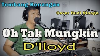 Oh Tak Mungkin (D'lloyd) Cover Budi Sinaga