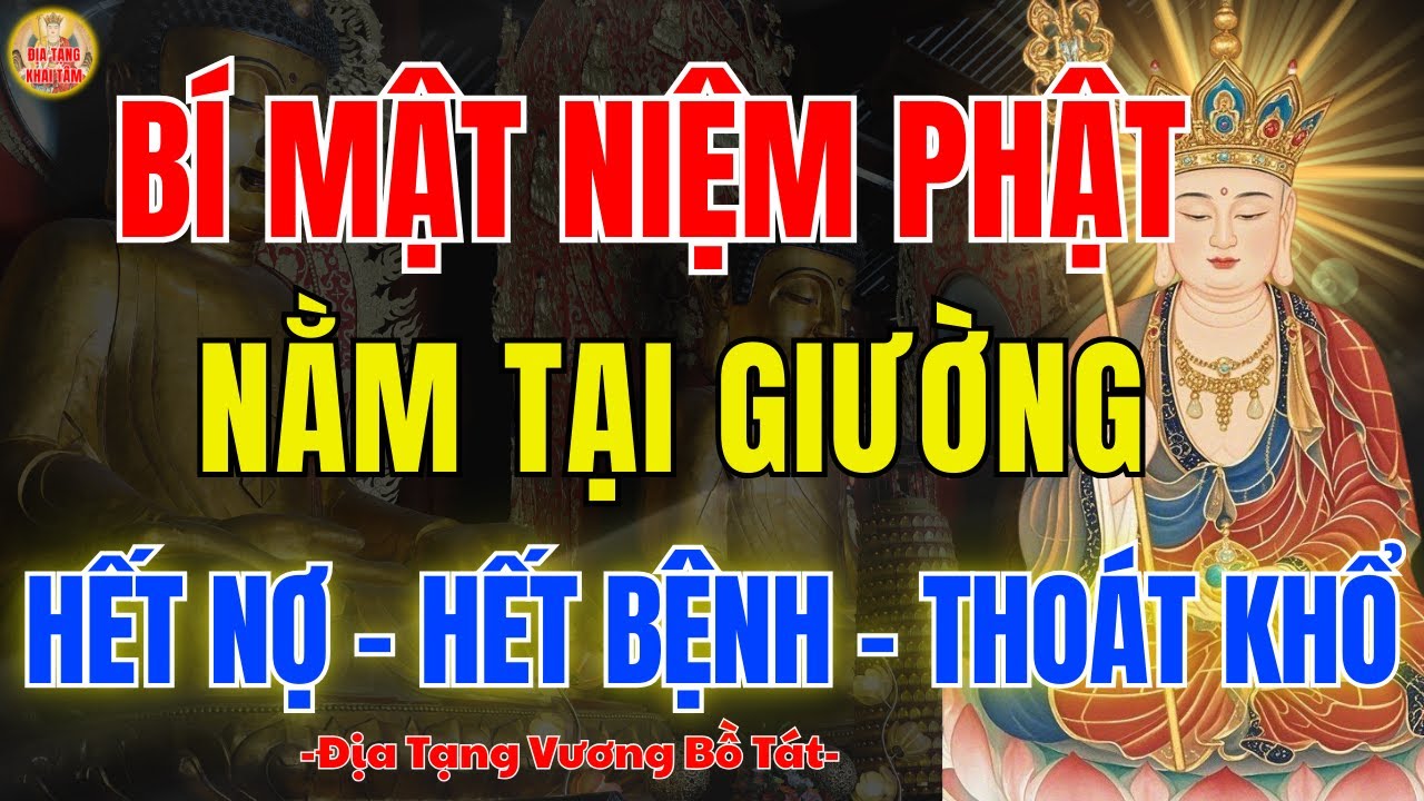 Địa Tạng Vương Bồ Tát Dạy 3 Bí Mật Niệm Phật Tại Giường, Hết Nợ Hết Bệnh – Ai Biết Đều Thoát Khổ