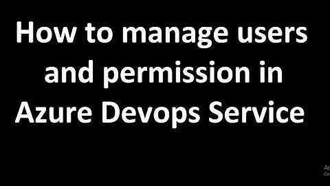 How to manage users and permission in Azure Devops Service - Azure Devops Series
