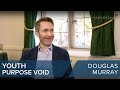 Douglas Murray | Youth purpose void