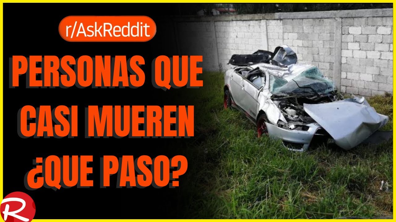 Gente que casi muere ¿Qué paso? Reddit español, posts de Reddit.