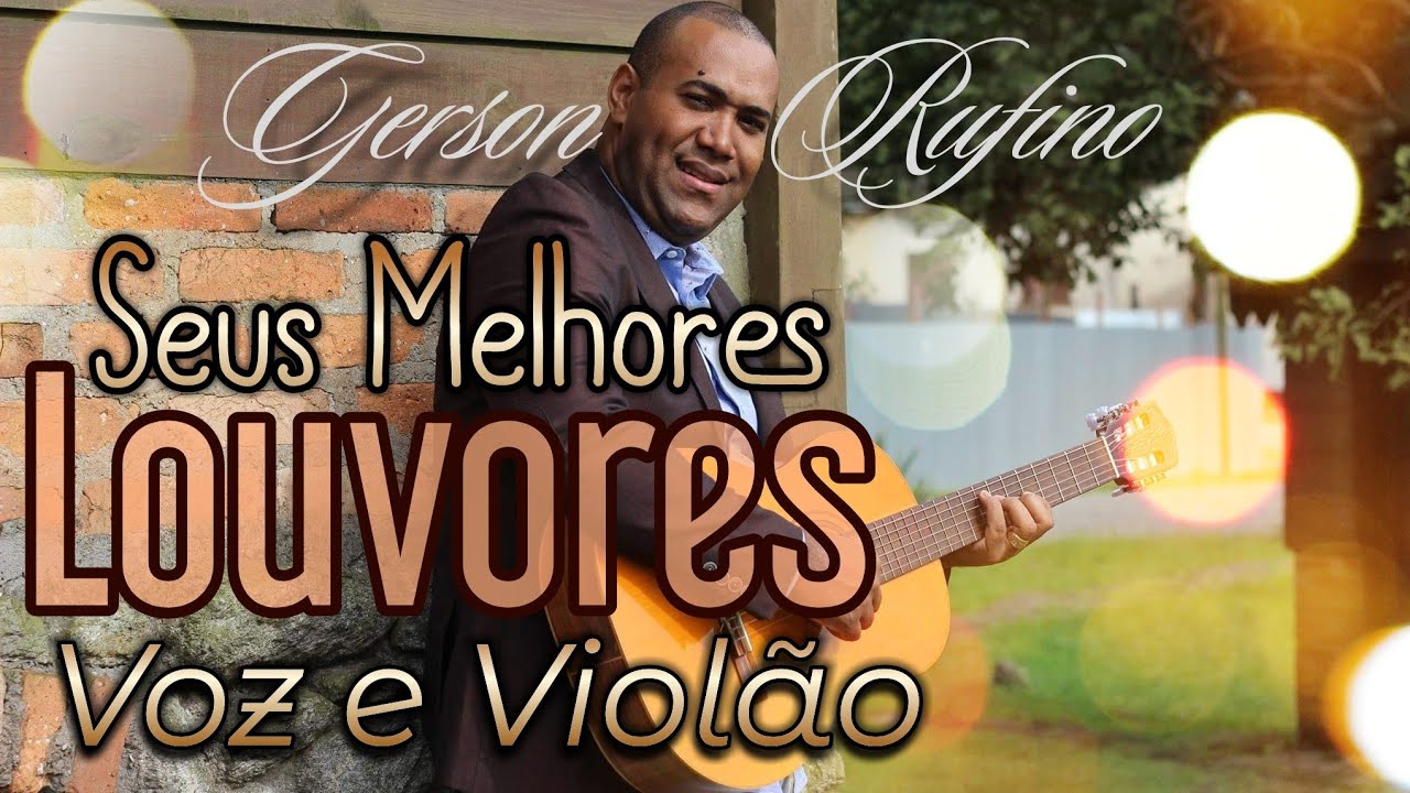 Gerson Rufino - Seus Melhores LOUVORES Voz e Violão - YouTube