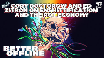 Cory Doctorow and Ed Zitron on Enshittification and the Rot Economy | Better Offline