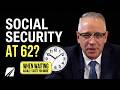 7 Good Reasons To File For Social Security At Age 62