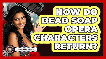 How Do Dead Soap Opera Characters Return?
