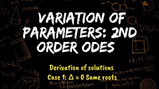 Variation of parameters Second Order ODEs: Same roots case