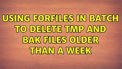 Using FORFILES in batch to delete tmp and bak files older than a week (2 Solutions!!)
