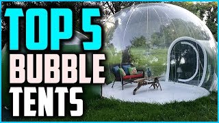 Top 5 Best Bubble Tents in 2024