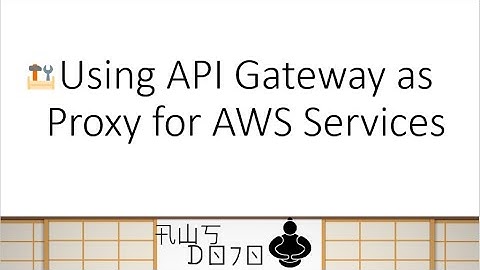 AWS Tutorials - Using API Gateway as Proxy for AWS Services