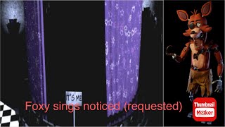 Foxy sings noticed (request)