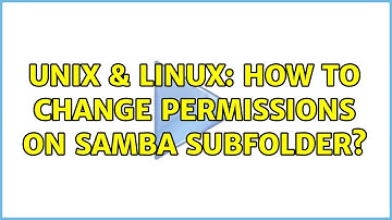 Unix & Linux: How to change permissions on SAMBA subfolder?