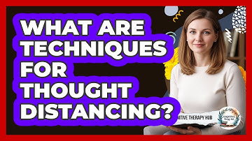 What Are Techniques For Thought Distancing?