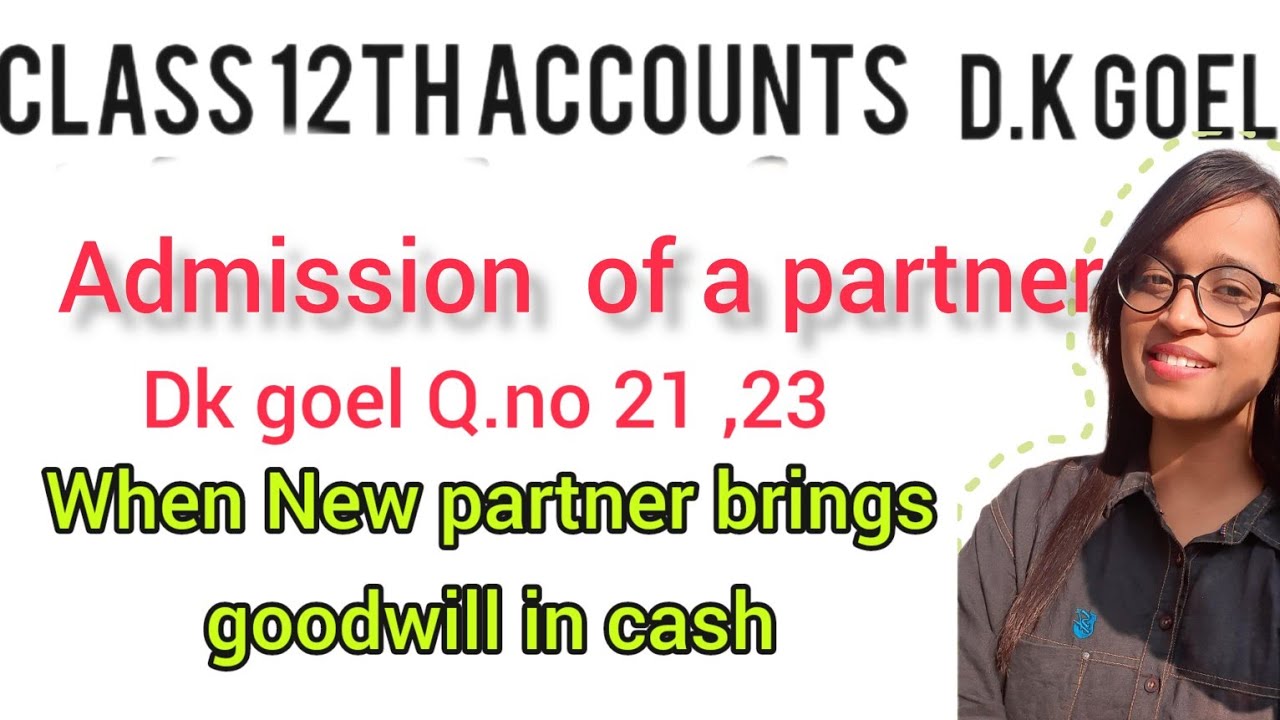 Admission of a partner |Class 12th accounts |dk goel solution|New partner brings goodwill in cash