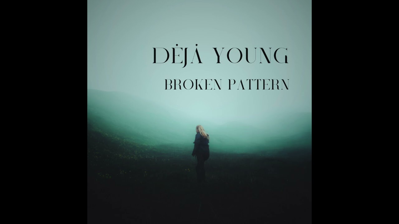 Déjà Young - “Broken Pattern” (New Grunge)