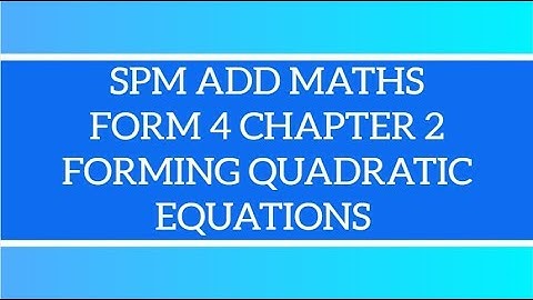 SPM Add Maths F4 chapter 2 Forming Quadratic Equation