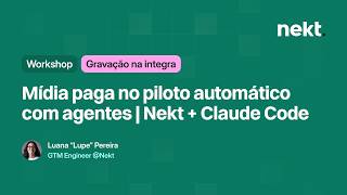 Mídia paga no piloto automático com agentes | Nekt + Claude Code