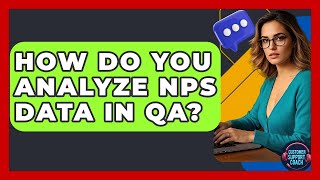 How Do You Analyze NPS Data In QA? - Customer Support Coach