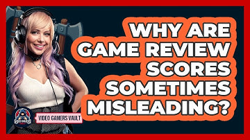 Why Are Game Review Scores Sometimes Misleading? - Video Gamers Vault