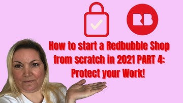 How to start a Redbubble Shop from scratch in 2021 PART 4: Protect your work!