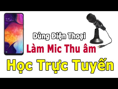 DÙNG ĐIỆN THOẠI LÀM MIC THU ÂM Dạy Học Trực Tuyến mùa giãn cách cực ngon