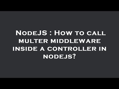 NodeJS : How to call multer middleware inside a controller in nodejs?