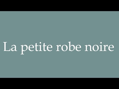 How to Pronounce ''La petite robe noire'' (The little black dress