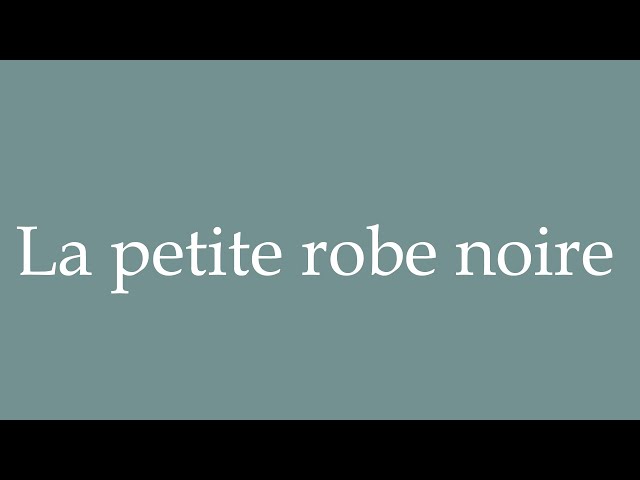 How to Pronounce ''La petite robe noire'' (The little black dress