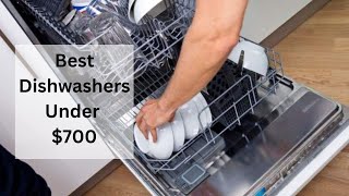 6 Best Dishwashers Under $700 in 2023