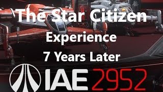 The Star Citizen Experience - 7 Years Later
