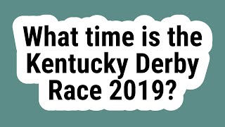What time is the Kentucky Derby Race 2019?