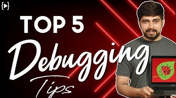 Top 5 Debugging tips  for programmers