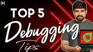 Top 5 Debugging tips  for programmers