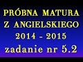 MATURA Z ANGIELSKIEGO 2015 - zad. nr 5.2 - próbna matura