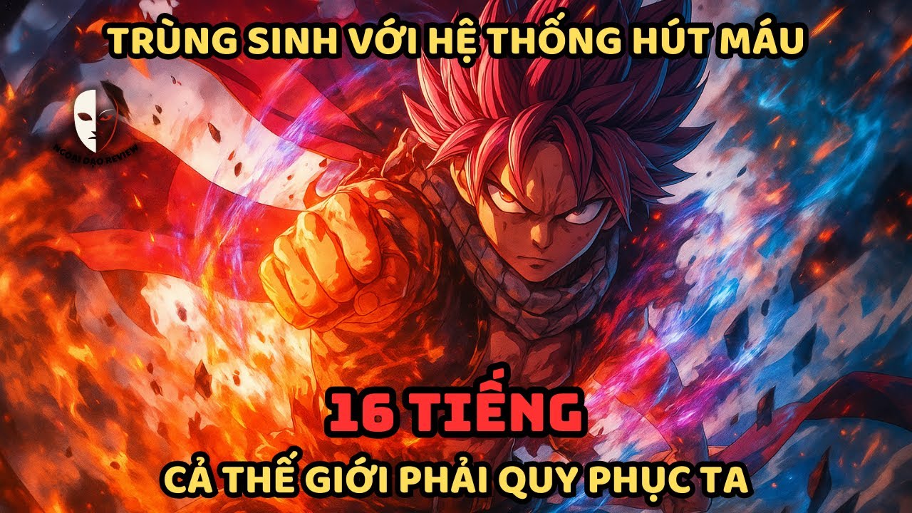 🔥TRỌN BỘ🔥:Fairy Tail Fanfic: Trùng Sinh Với Hệ Thống Hút Máu, Cả Thế Giới Phải Quy Phục