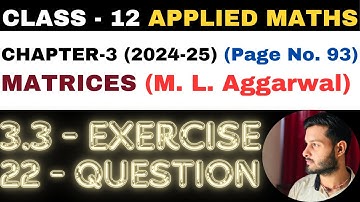 22 Question Exercise 3.3 l Chapter 3 l MATRICES l Class 12th Applied Maths l M L Aggarwal 2024-25