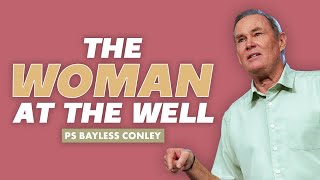 The Woman At The Well | Bayless Conley | Cottonwood Church