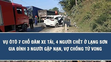 Vụ ôtô 7 chỗ đâm xe tải, 4 người chết ở Lạng Sơn: Gia đình 3 người gặp nạn, vợ chồng tử vong