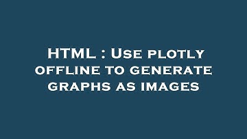 HTML : Use plotly offline to generate graphs as images