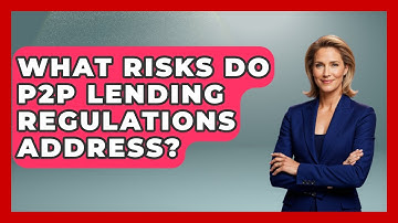 What Risks Do P2P Lending Regulations Address? - Learn About Economics