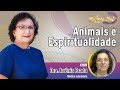 Animais e Espiritualidade com Dra. Irvênia Prada